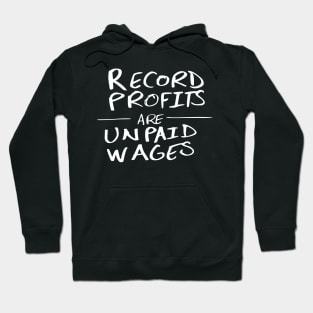 Record Profits Are Unpaid Wages Hoodie